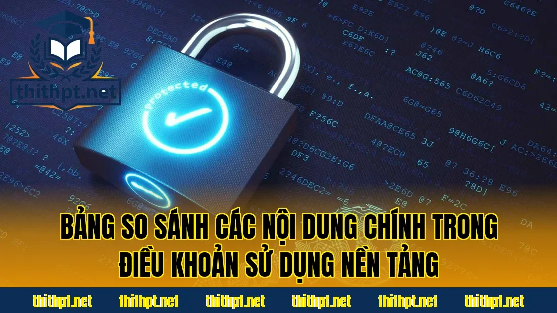 Bảng so sánh các nội dung chính trong điều khoản sử dụng nền tảng