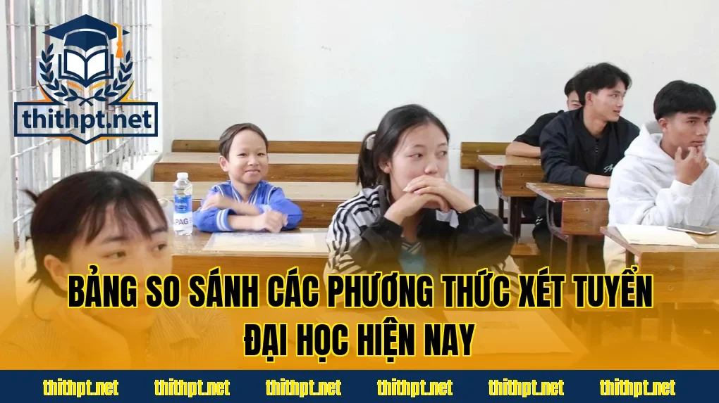 Bảng so sánh các phương thức xét tuyển đại học hiện nay