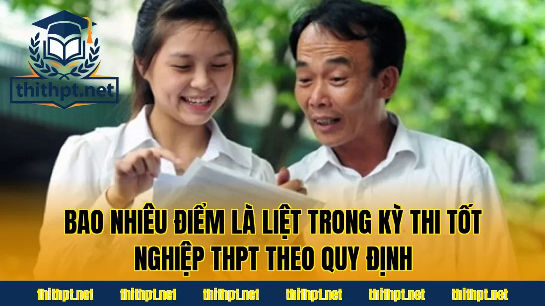 Bao nhiêu điểm là liệt trong kỳ thi tốt nghiệp THPT theo quy định