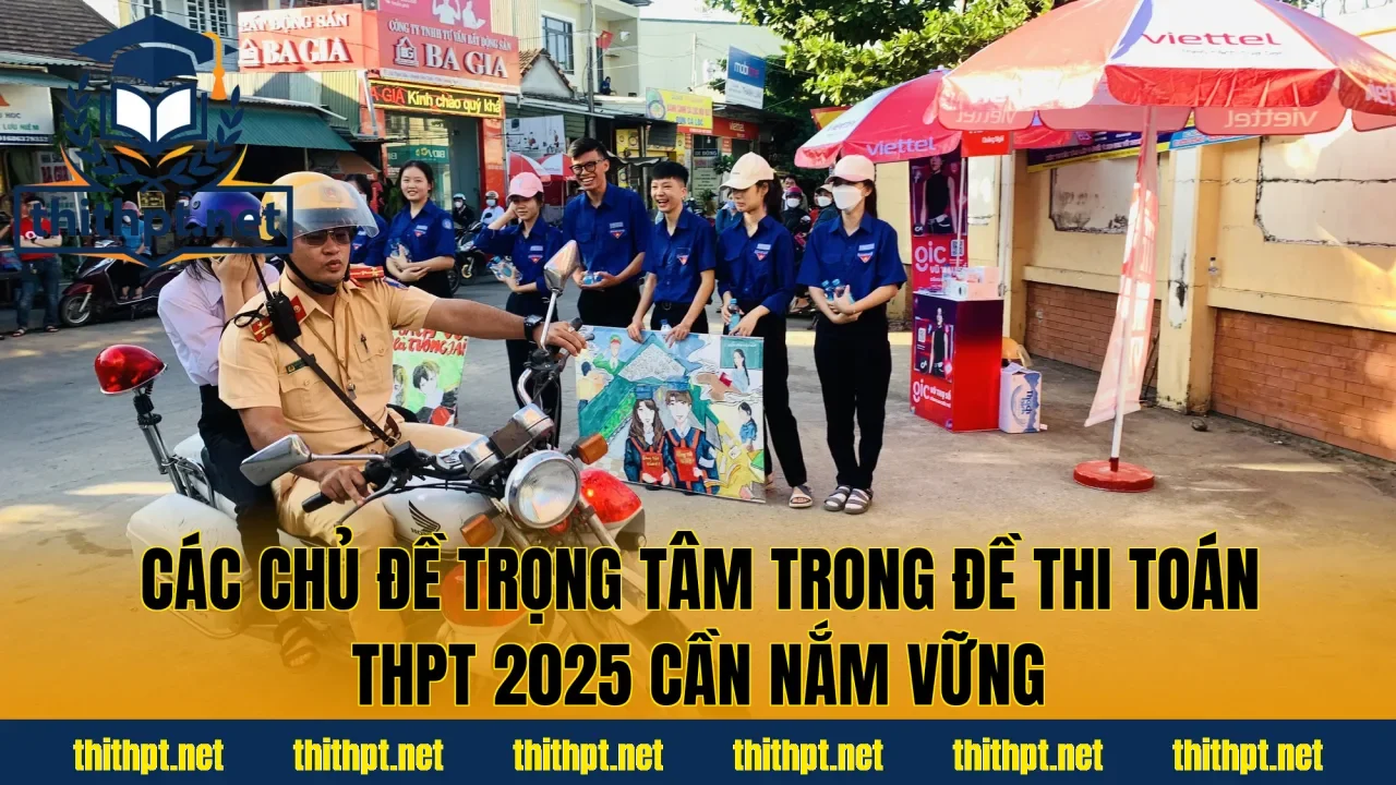 Các chủ đề trọng tâm trong đề thi Toán THPT 2025 cần nắm vững