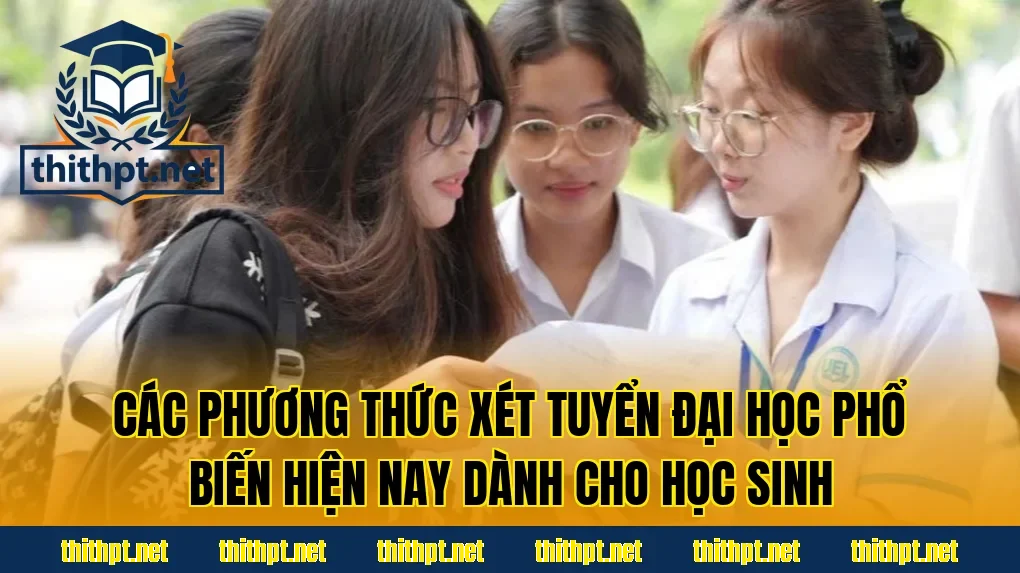 Các phương thức xét tuyển đại học phổ biến hiện nay dành cho học sinh