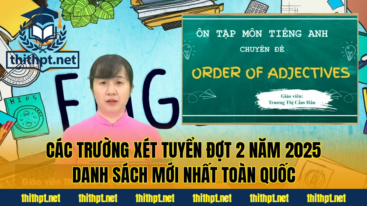 Các trường xét tuyển đợt 2 năm 2025 danh sách mới nhất toàn quốc