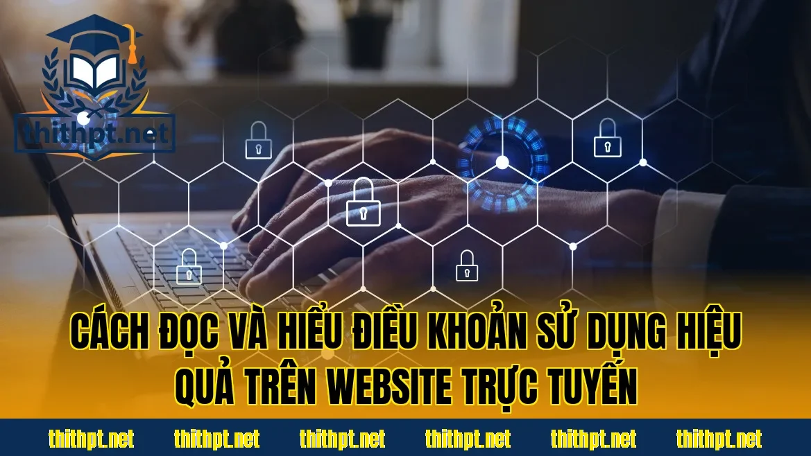 Cách đọc và hiểu điều khoản sử dụng hiệu quả trên website trực tuyến
