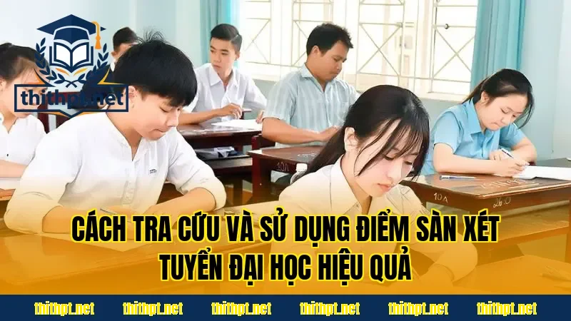 Cách tra cứu và sử dụng điểm sàn xét tuyển đại học hiệu quả