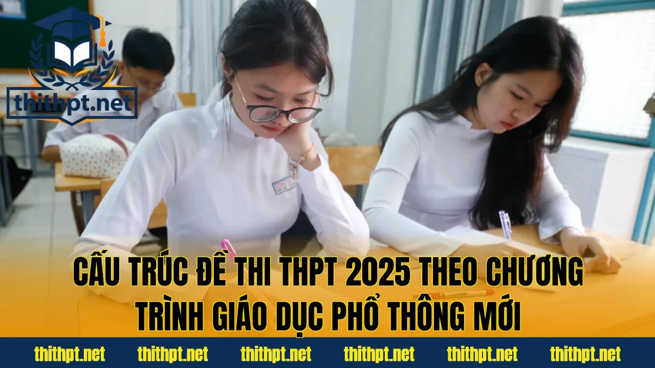 Cấu trúc đề thi THPT 2025 theo chương trình giáo dục phổ thông mới