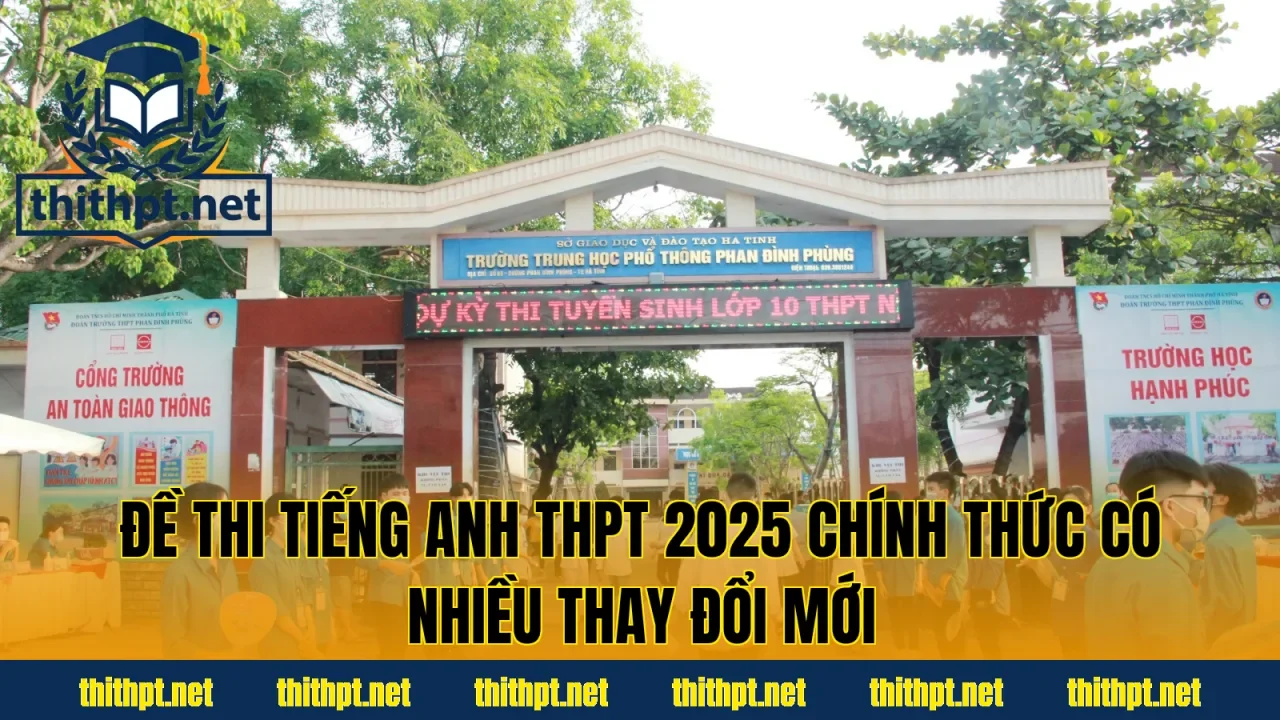Đề thi tiếng Anh THPT 2025 chính thức có nhiều thay đổi mới