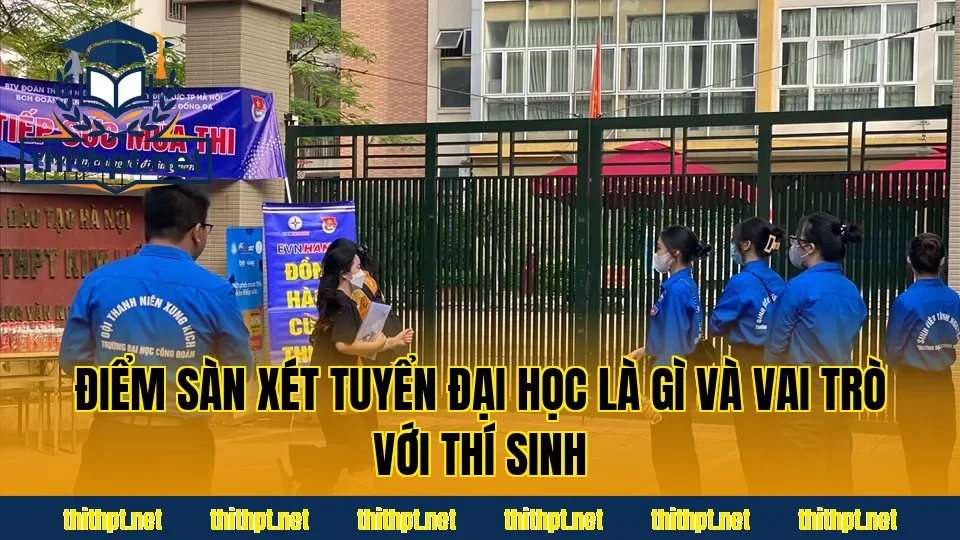Điểm sàn xét tuyển đại học là gì và vai trò với thí sinh