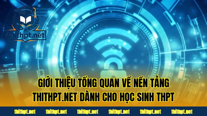Giới thiệu tổng quan về nền tảng thithpt.net dành cho học sinh THPT