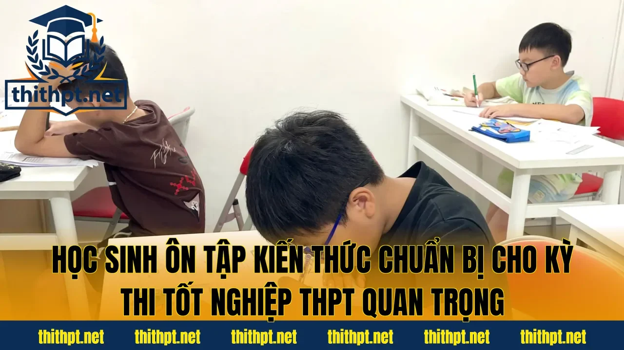 Học sinh ôn tập kiến thức chuẩn bị cho kỳ thi tốt nghiệp THPT quan trọng