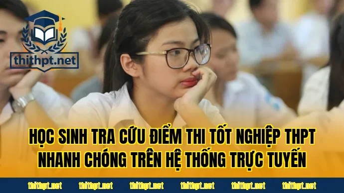 Học sinh tra cứu điểm thi tốt nghiệp THPT nhanh chóng trên hệ thống trực tuyến