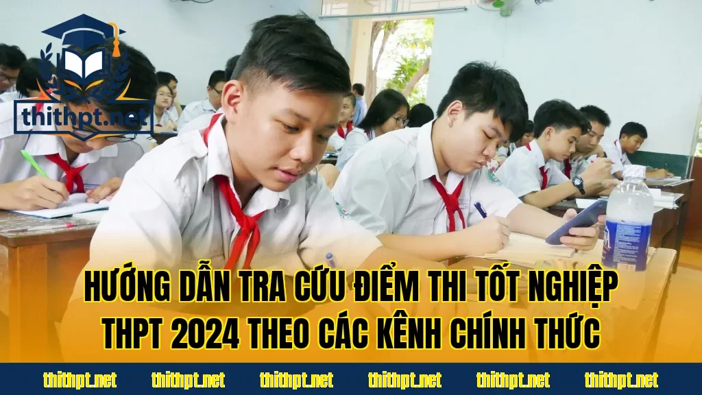 Hướng dẫn tra cứu điểm thi tốt nghiệp THPT 2024 theo các kênh chính thức
