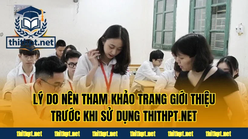Lý do nên tham khảo trang giới thiệu trước khi sử dụng thithpt.net