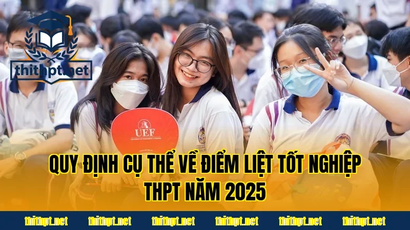 Quy định cụ thể về điểm liệt tốt nghiệp THPT năm 2025