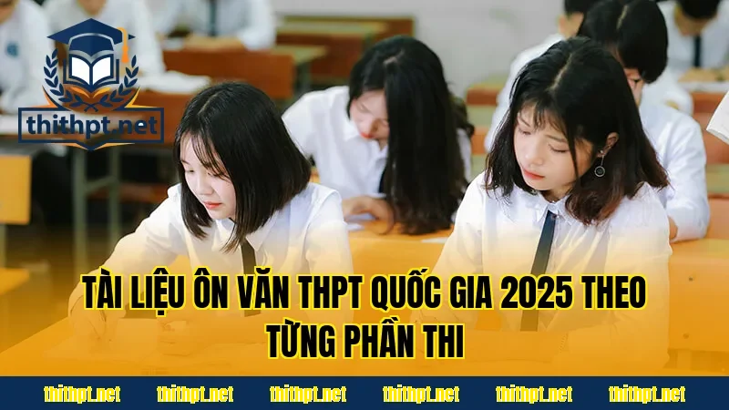 Tài liệu ôn Văn THPT quốc gia 2025 theo từng phần thi